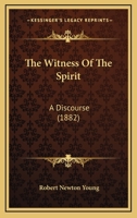 The Witness Of The Spirit: A Discourse 116565573X Book Cover