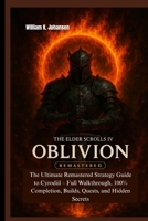 THE ELDER SCROLLS IV: OBLIVION REMASTERED: The Ultimate Remastered Strategy Guide to Cyrodiil – Full Walkthrough, 100% Completion, Builds, Quests, and Hidden Secrets B0F7S5XVQ8 Book Cover