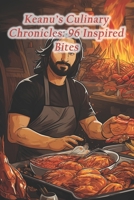 Keanu's Culinary Chronicles: 96 Inspired Bites B0CRP8HSQL Book Cover