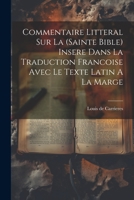 Commentaire Litteral Sur La (sainte Bible) Insere Dans La Traduction Francoise Avec Le Texte Latin A La Marge 1021292591 Book Cover