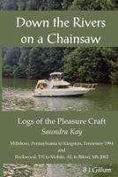 Down the Rivers On A Chainsaw: Logs of the Pleasure Craft Saundra Kay 1796680168 Book Cover