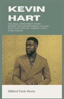 Kevin Hart Biography: The Real Unfiltered Story Behind the Entertaining Laughs That Hollywood Comedy Can't Ever Forget B0HGV7P6XK Book Cover