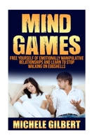 Mind Games: Free Yourself of Emotionally Manipulative Relationships and Learn to Stop Walking on Eggshells 1534769404 Book Cover