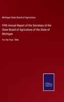 Fifth Annual Report of the Secretary of the State Board of Agriculture of the State of Michigan: For the Year 1866 375257884X Book Cover