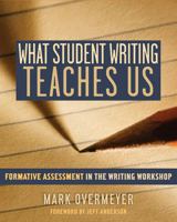 What Student Writing Teaches Us: FOrmative Assessment in the Writing Workshop 1571107134 Book Cover