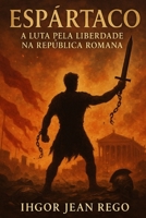 Espártaco: A Luta pela Liberdade na República Romana (Portuguese Edition) B0F6T5Z8J2 Book Cover