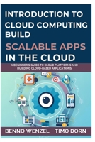 Introduction to Cloud Computing: Build Scalable Apps in the Cloud: A Beginner’s Guide to Cloud Platforms and Building Cloud-Based Applications B0FP2SMG3S Book Cover