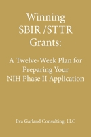 Winning SBIR/STTR Grants: A Twelve-Week Plan for Preparing Your NIH Phase II Application 1727735145 Book Cover