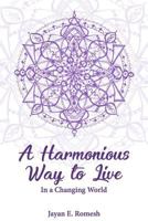 A Harmonious Way to Live : In a Changing World 1978326440 Book Cover