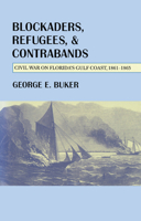 Blockaders, Refugees, and Contrabands: Civil War on Florida'S Gulf Coast, 1861-1865 081731296X Book Cover