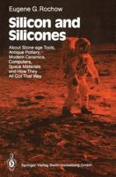 Silicon and Silicones: About Stone-age Tools, Antique Pottery, Modern Ceramics, Computers, Space Materials and How They All Got That Way 3540175652 Book Cover