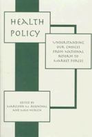 Health Policy: Understanding Our Choices from National Reform to Market Force 0813390230 Book Cover