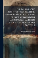 Die paulinische Rechtfertigungslehre, unter Berücksichtigung einiger verwandten Lehrstücke nach den vier Hauptbriefen des Apostels 1148615229 Book Cover