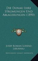 Die Donau: Ihre Str�mungen Und Ablagerungen 1161080007 Book Cover