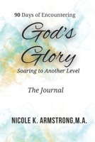90 Days of Experiencing God’s Glory: Soaring To Another Level B0CGFXWWBB Book Cover