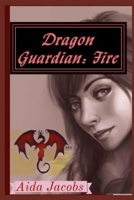 Dragon Guardian: Fire 1493557181 Book Cover