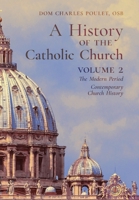 A History of the Catholic Church: Vol.2: The Modern Period Contemporary Church History 1989905331 Book Cover