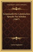 Grammatik Der Lateinischen Sprache Fur Schulen (1867) 1161190538 Book Cover