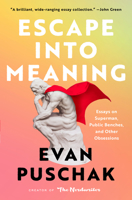 Escape into Meaning: Essays on Superman, Public Benches, and Other Obsessions 198216395X Book Cover