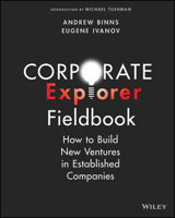 Corporate Explorer Fieldbook: How to Build New Ventures In Established Companies 1394159226 Book Cover