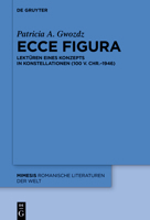Ecce figura: Lektüren eines Konzepts in Konstellationen (100 v. Chr.–1946) (Mimesis) 3110997223 Book Cover