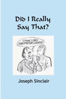 Did I Really Say That? 151974529X Book Cover