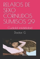 RELATOS DE SEXO CORNUDOS SUMISOS 29: Cuckold infidelidad B08MSFDKWJ Book Cover