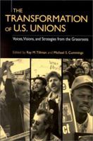 The Transformation of U.S. Unions: Voices, Visions, and Strategies from the Grassroots (Transformations in Politics and Society) 155587813X Book Cover