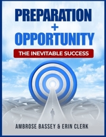 PREPARATION + OPPORTUNITY: THE INEVITABLE SUCCESS B0GSMG79ZG Book Cover
