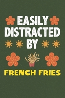 Easily Distracted By French Fries: French Fries Lovers Funny Gifts Dot Grid Journal Notebook 6x9 120 Pages 1678885614 Book Cover