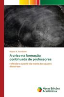 A crise na formação continuada de professores: reflexões a partir da teoria dos quatro discursos 6200807973 Book Cover