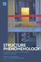 Structure Phenomenology: Preconscious Formation in the Epistemic Disclosure of Reality 1350270431 Book Cover