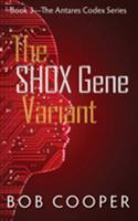 The SHOX Gene Variant: Book 3 - The Antares Codex Series 1692318799 Book Cover