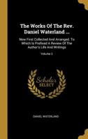 The Works of the Rev. Daniel Waterland, D. D.: To Which Is Prefixed a Review of the Author's Life and Writings, Volume 2 1010564854 Book Cover