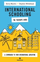International Schooling: The Teacher's Guide: A Companion to Your International Adventure 1838136126 Book Cover
