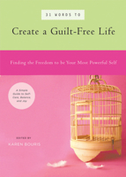 31 Words to Create a Guilt-Free Life: Finding the Freedom to be Your Most Powerful Self - A Simple Guide to Self-Care, Balance, and Joy (39 Power Words) 1930722591 Book Cover
