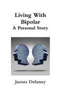 Living With Bipolar: A Personal Story 1326440888 Book Cover