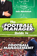 The Football Manager's Guide to Football Management 1780893531 Book Cover