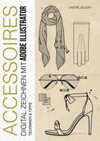 ACCESSOIRES - Digital Zeichnen mit Adobe Illustrator: Techniken & Tipps 3748171587 Book Cover