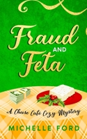 Fraud and Feta (Cheese Café Cozy Mysteries) B0CKD3Y7GG Book Cover