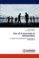 Use of E-Journals in Universities: A Study of Non Agricultural Universities in Maharashtra 3848426579 Book Cover