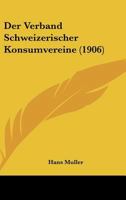 Der Verband Schweizerischer Konsumvereine (1906) 1160447578 Book Cover