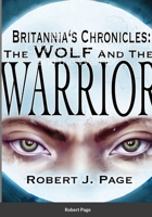 Britannia's Chronicles: The Wolf and the Warrior 1678056014 Book Cover