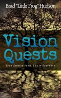 Vision Quests: True Stories From the Wilderness 0990836819 Book Cover