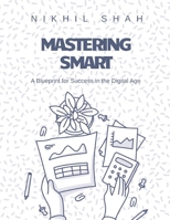 Mastering Smart: A Blueprint for Success in the Digital Age B0DQ1W7M3Q Book Cover