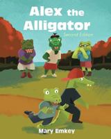 Alex the Alligator: Second Edition 1640960619 Book Cover