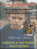 The Lie That Sounded Nice: How I Learned the Difference Between Truth and Control Children’s Edition 1834170109 Book Cover