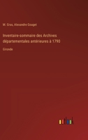 Inventaire-sommaire des Archives départementales antérieures à 1790: Gironde 3385024579 Book Cover