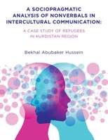 A Sociopragmatic Analysis of Nonverbals in Intercultural Communication: A Case Study of Refugees in Kurdistan Region B0CBJWLP63 Book Cover