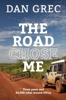The Road Chose Me Volume 2: Three years and 54,000 miles around Africa 0995198969 Book Cover